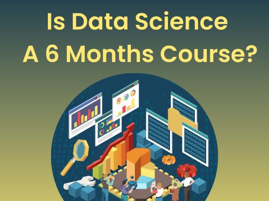 Is Data Science A 6 Months Course